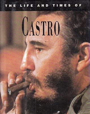 Book cover of The Life and Times of Fidel Castro